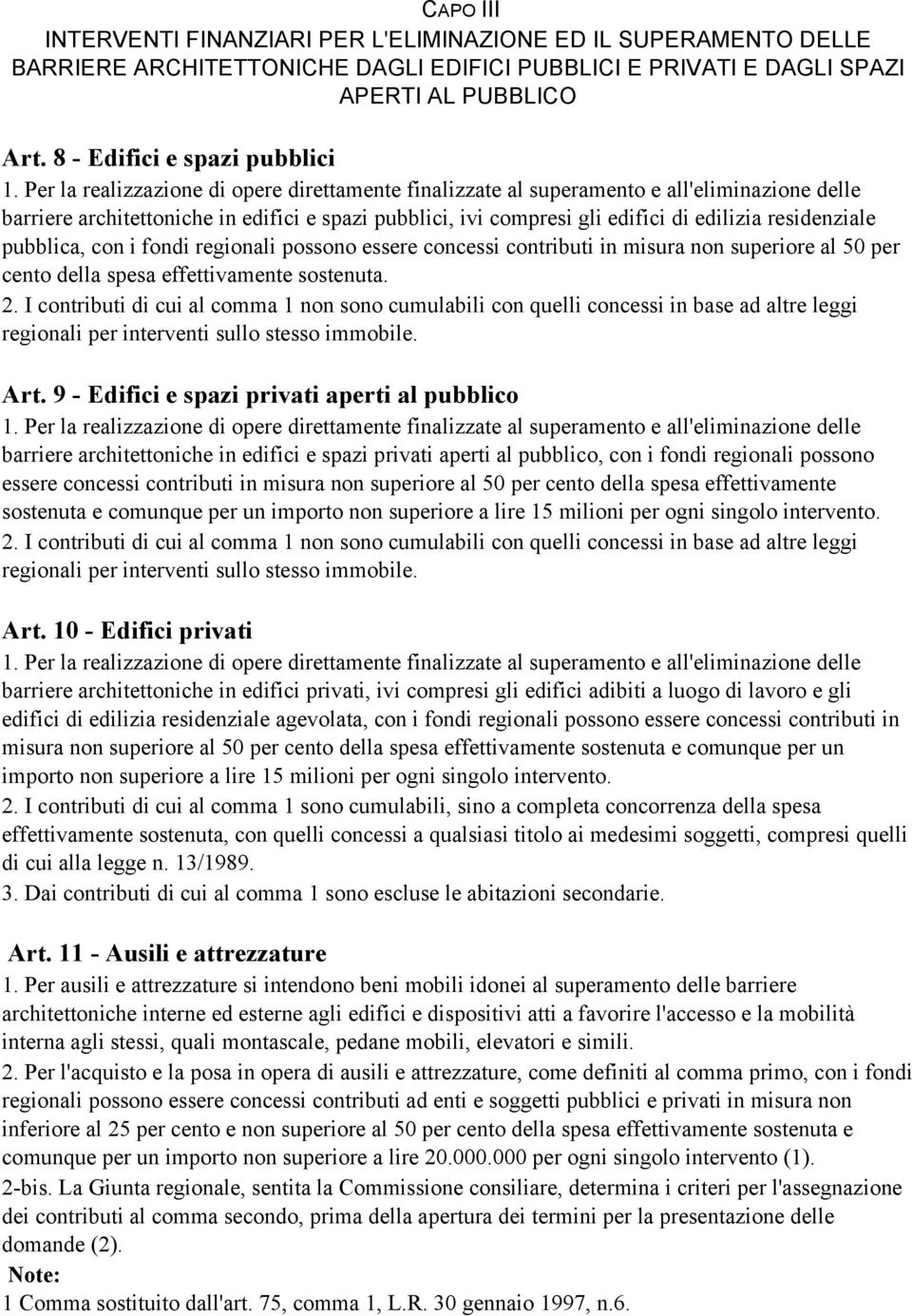 Per la realizzazione di opere direttamente finalizzate al superamento e all'eliminazione delle barriere architettoniche in edifici e spazi pubblici, ivi compresi gli edifici di edilizia residenziale