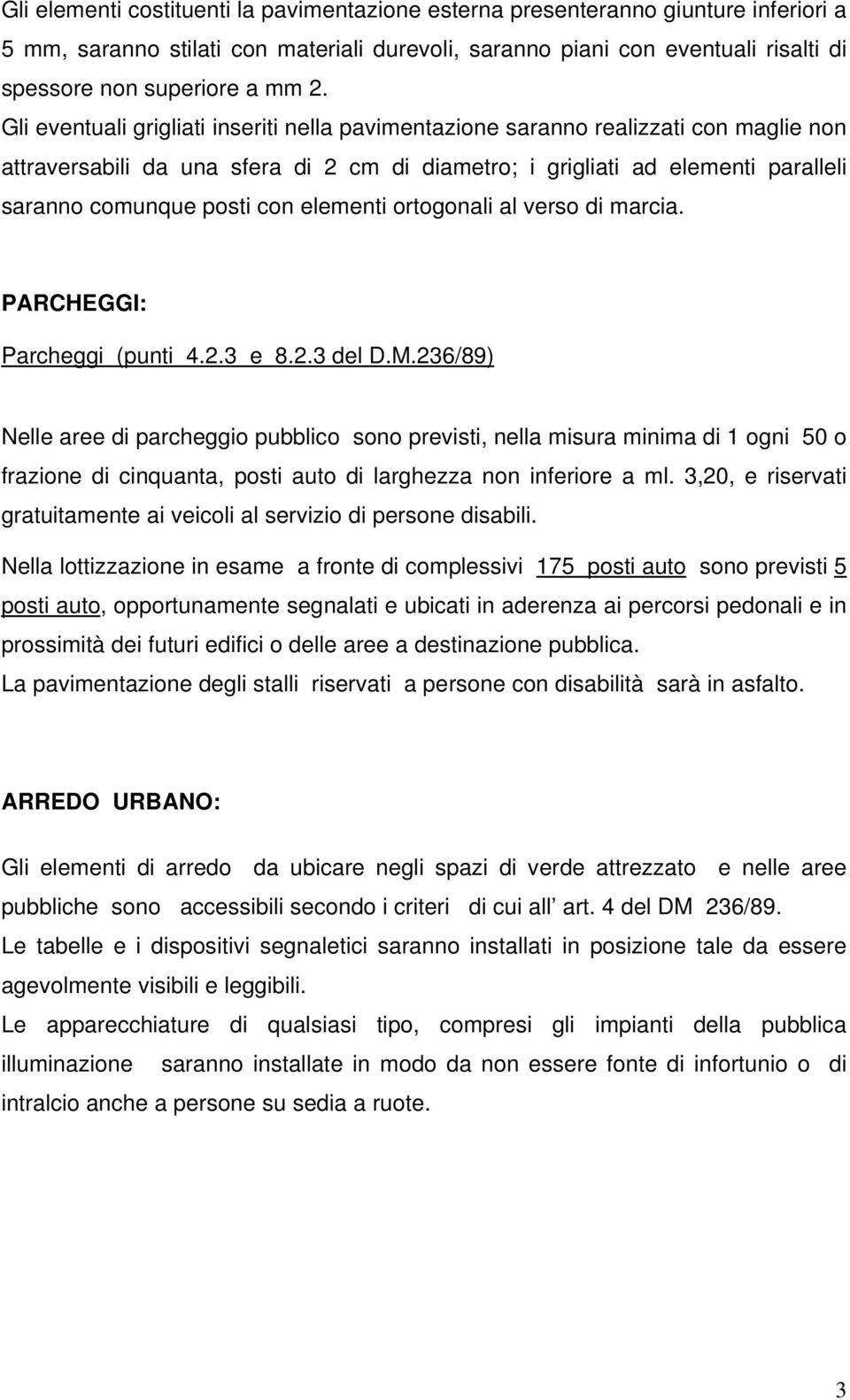 con elementi ortogonali al verso di marcia. PARCHEGGI: Parcheggi (punti 4.2.3 e 8.2.3 del D.M.