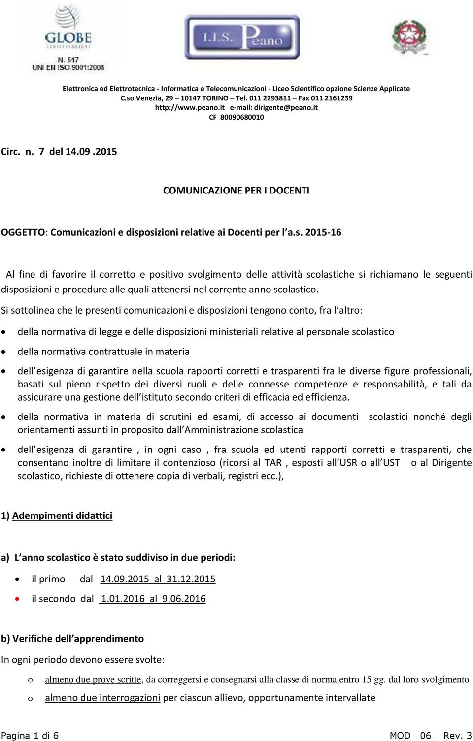 osizioni relative ai Docenti per l a.s. 2015-16 Al fine di favorire il corretto e positivo svolgimento delle attività scolastiche si richiamano le seguenti disposizioni e procedure alle quali attenersi nel corrente anno scolastico.