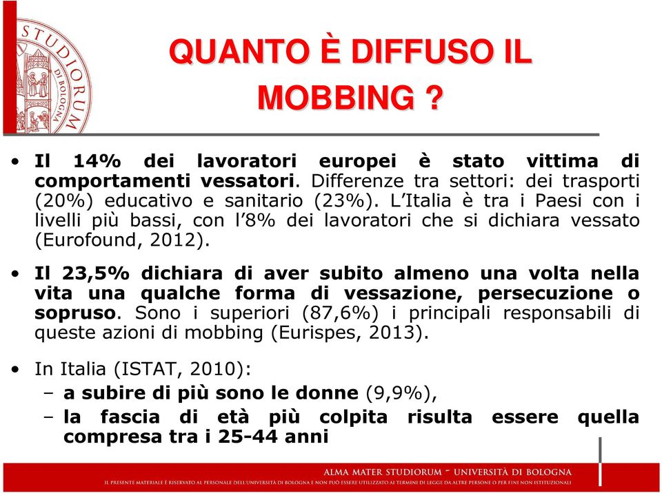 L Italia è tra i Paesi con i livelli più bassi, con l 8% dei lavoratori che si dichiara vessato (Eurofound, 2012).