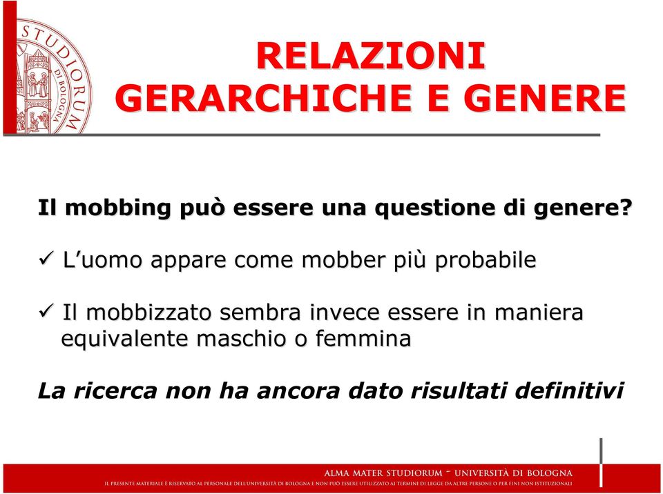 L uomo appare come mobber più probabile Il mobbizzato sembra