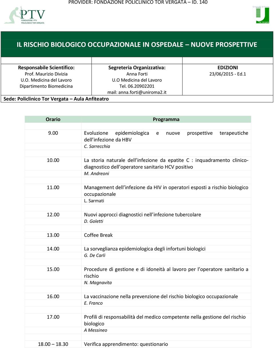 Sarrecchia 10.00 La storia naturale dell infezione da epatite C : inquadramento clinicodiagnostico dell operatore sanitario HCV positivo M. Andreoni 11.