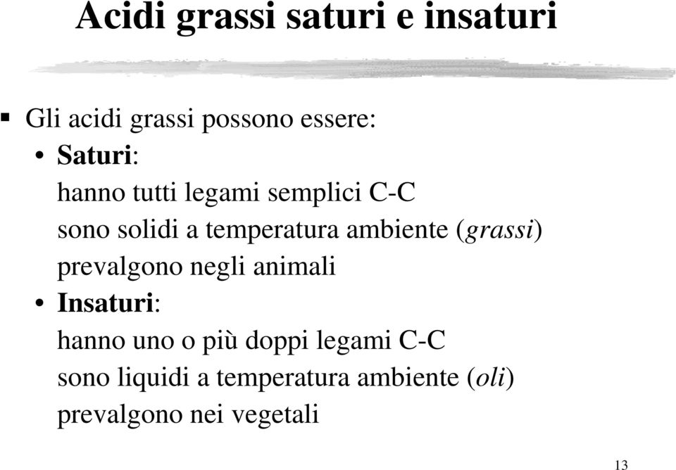 ambiente (grassi) prevalgono negli animali Insaturi: hanno uno o più