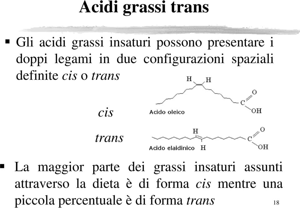 cis trans La maggior parte dei grassi insaturi assunti attraverso