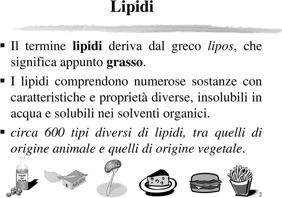 I lipidi comprendono numerose sostanze con caratteristiche e proprietà