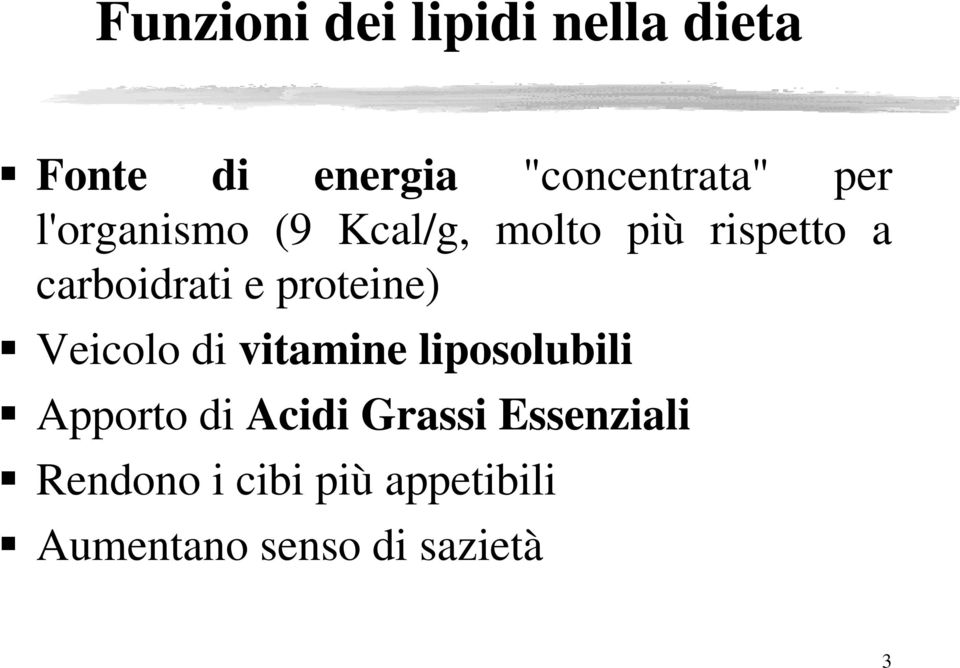 proteine) Veicolo di vitamine liposolubili Apporto di Acidi