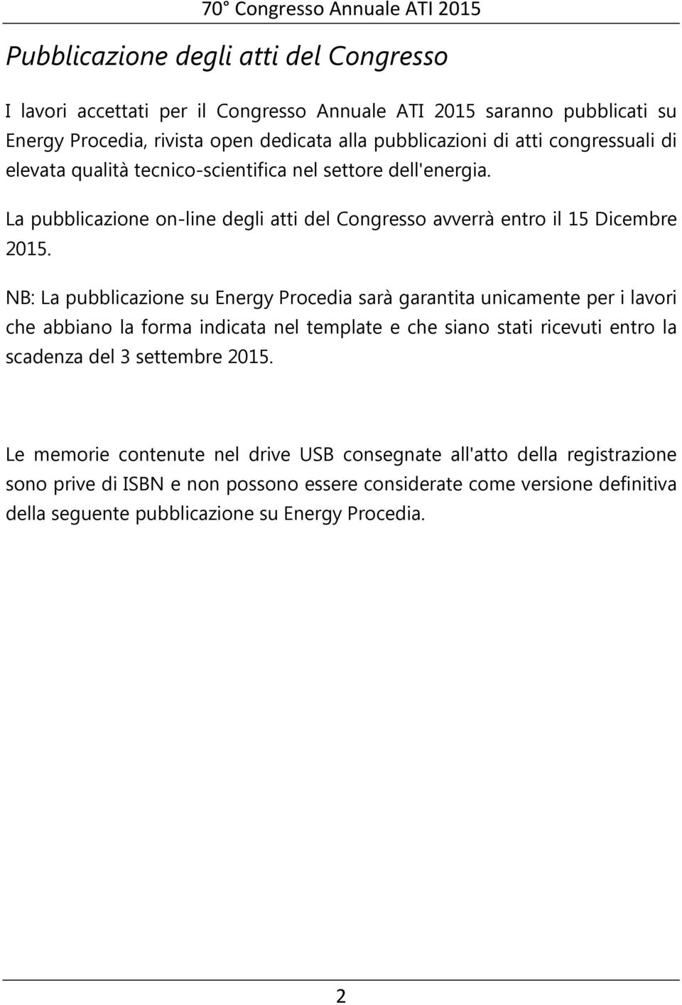 NB: La pubblicazione su Energy Procedia sarà garantita unicamente per i lavori che abbiano la forma indicata nel template e che siano stati ricevuti entro la scadenza del 3 settembre 2015.