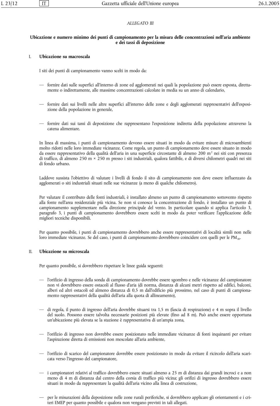 direttamente o indirettamente, alle massime concentrazioni calcolate in media su un anno di calendario, fornire dati sui livelli nelle altre superfici all interno delle zone e degli agglomerati