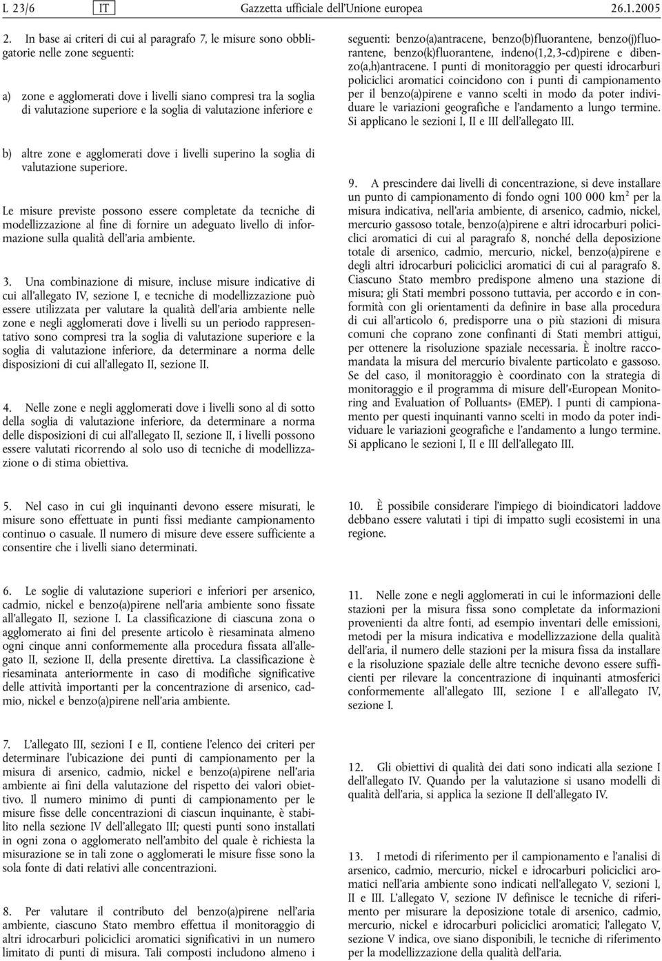 valutazione inferiore e b) altre zone e agglomerati dove i livelli superino la soglia di valutazione superiore.