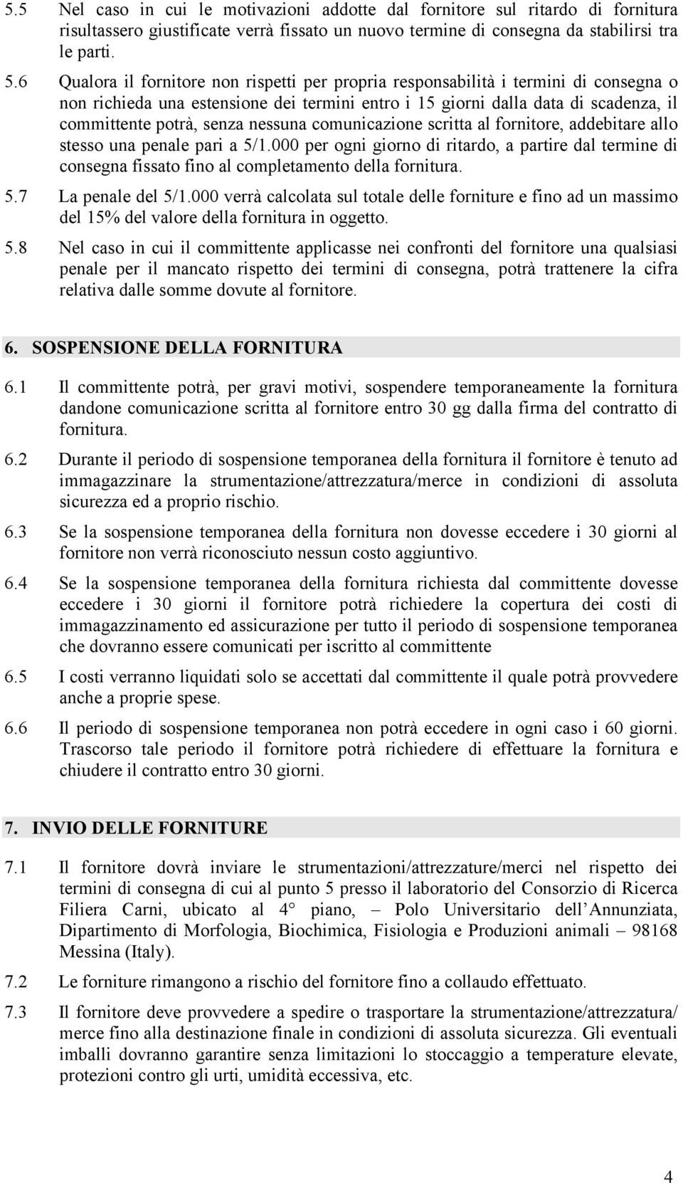 nessuna comunicazione scritta al fornitore, addebitare allo stesso una penale pari a 5/1.