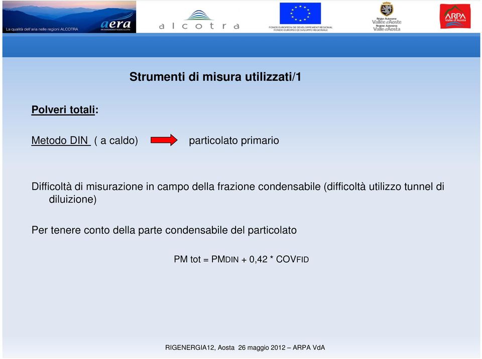 condensabile (difficoltà utilizzo tunnel di diluizione) Per tenere