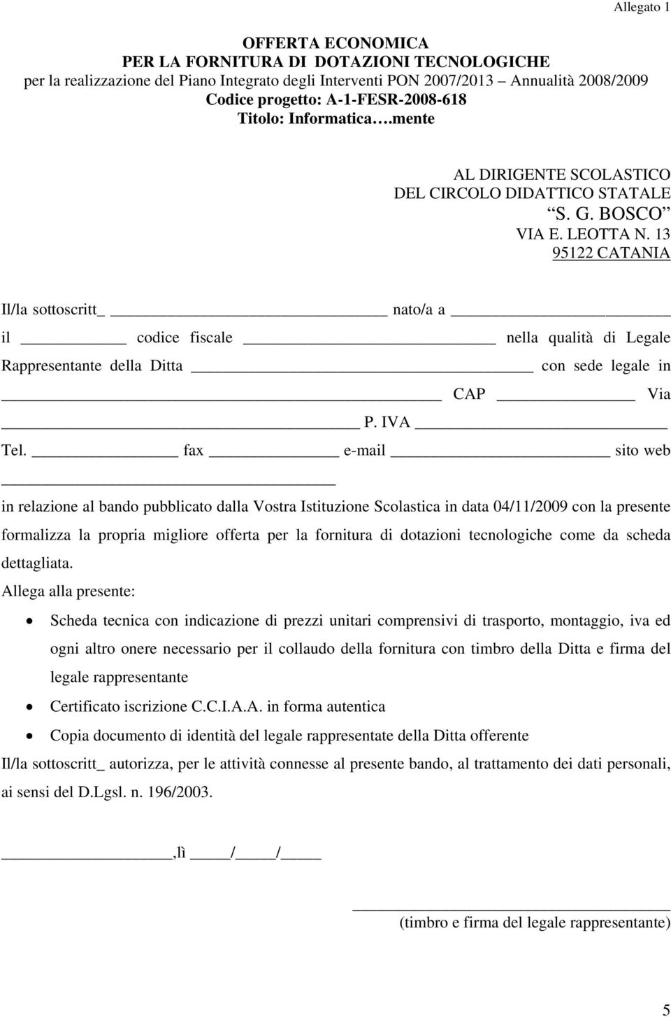 3 9522 CATANIA Il/la sottoscritt nato/a a il codice fiscale nella qualità di Legale Rappresentante della Ditta con sede legale in CAP Via P. IVA Tel.