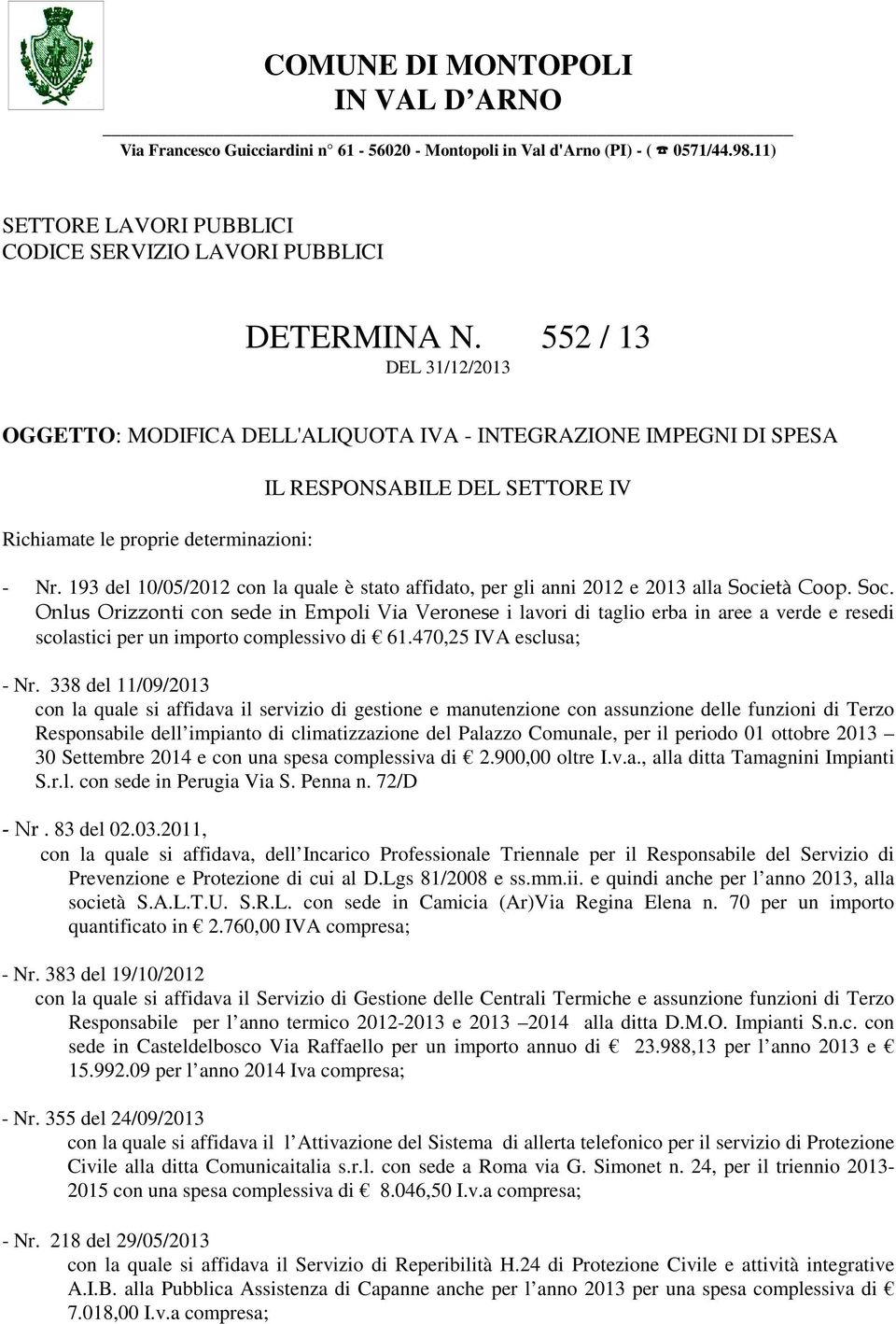 193 del 10/05/2012 con la quale è stato affidato, per gli anni 2012 e 2013 alla Soci