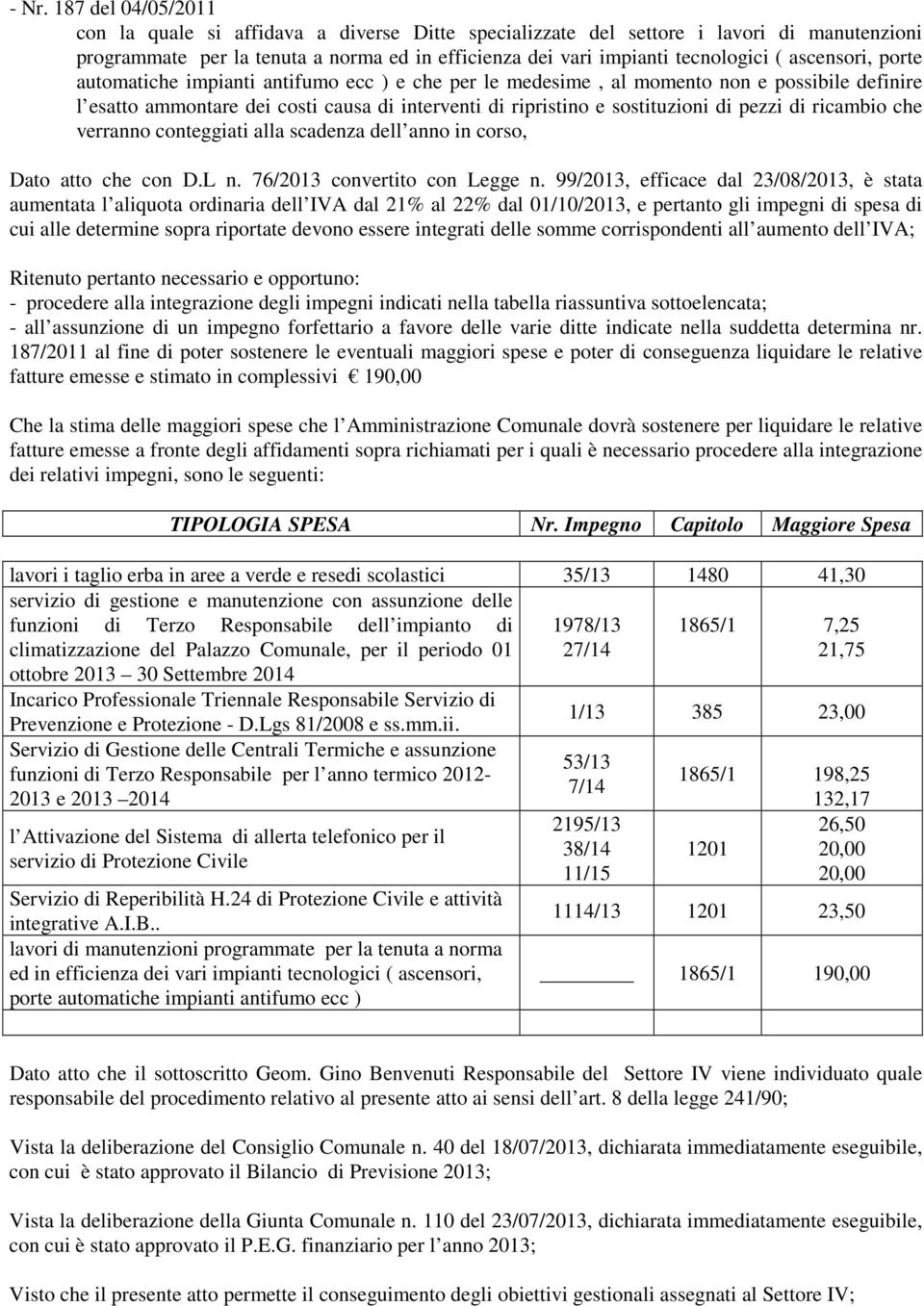 di ricambio che verranno conteggiati alla scadenza dell anno in corso, Dato atto che con D.L n. 76/2013 convertito con Legge n.