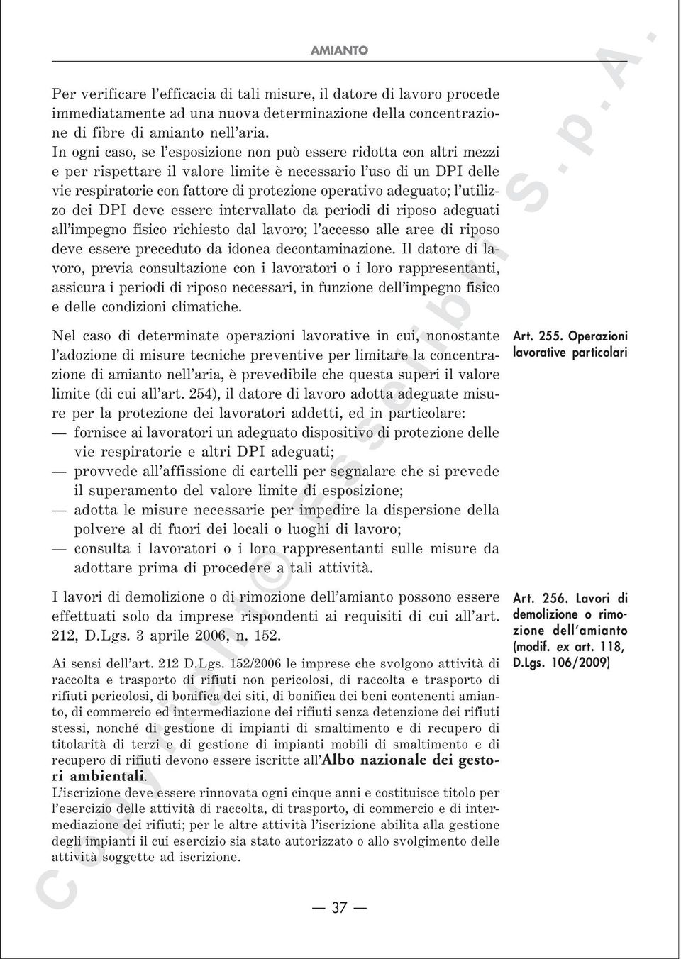 adeguato; l utilizzo dei DPI deve essere intervallato da periodi di riposo adeguati all impegno fisico richiesto dal lavoro; l accesso alle aree di riposo deve essere preceduto da idonea