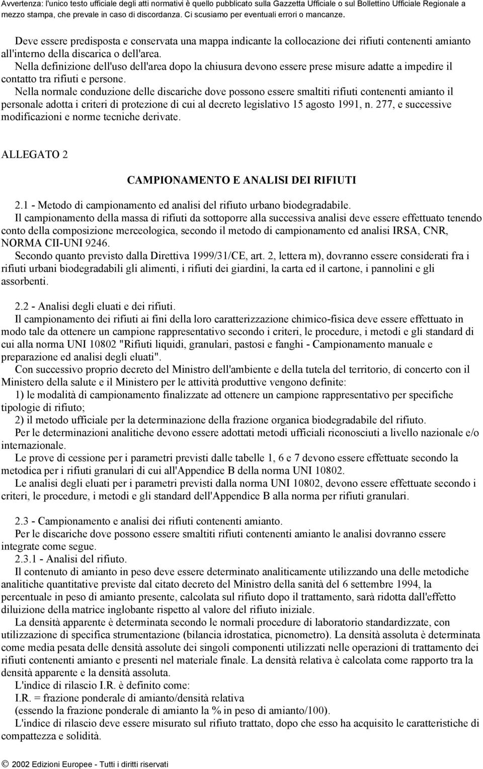 Nella normale conduzione delle discariche dove possono essere smaltiti rifiuti contenenti amianto il personale adotta i criteri di protezione di cui al decreto legislativo 15 agosto 1991, n.