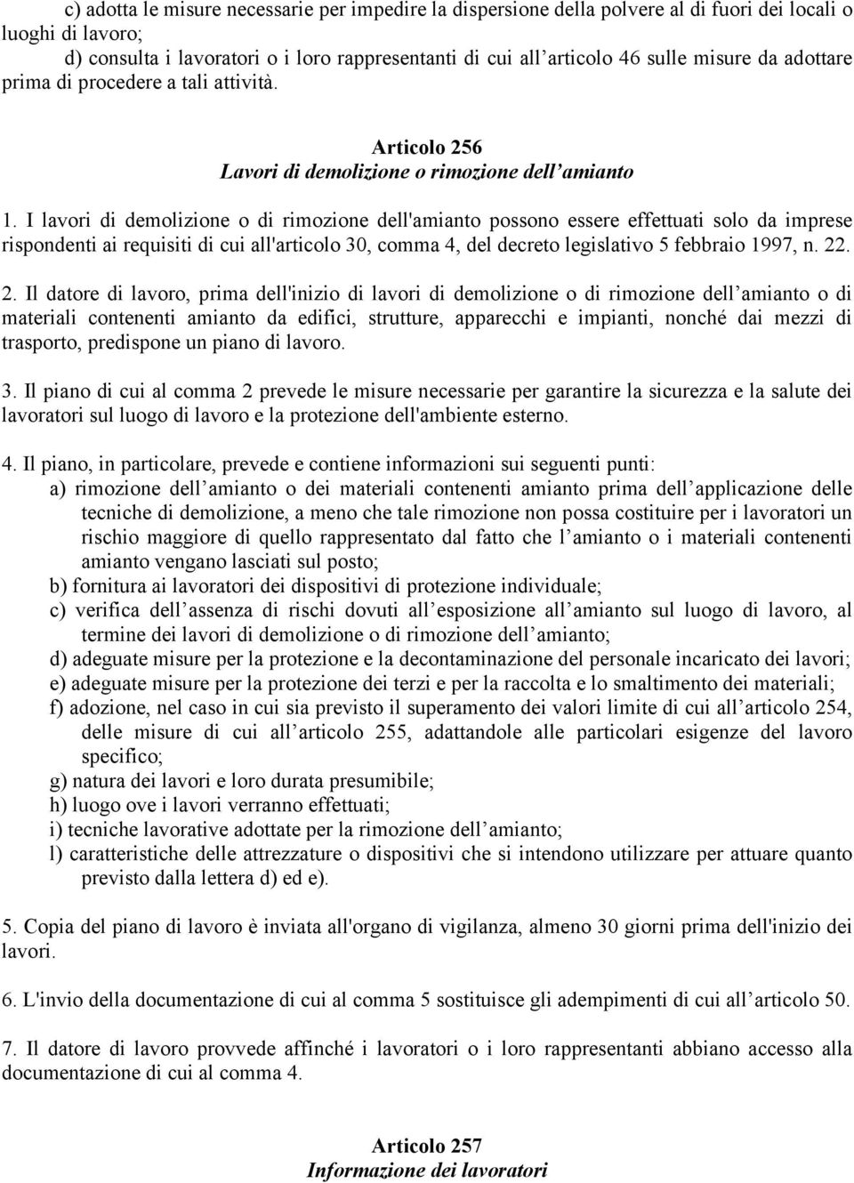 I lavori di demolizione o di rimozione dell'amianto possono essere effettuati solo da imprese rispondenti ai requisiti di cui all'articolo 30, comma 4, del decreto legislativo 5 febbraio 1997, n. 22.