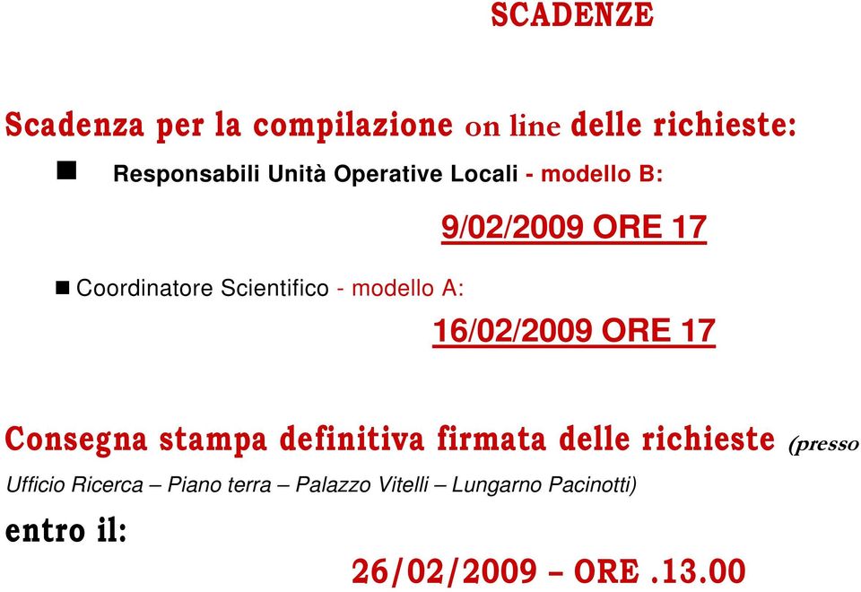 16/02/2009 ORE 17 Consegna stampa definitiva firmata delle richieste (presso Ufficio