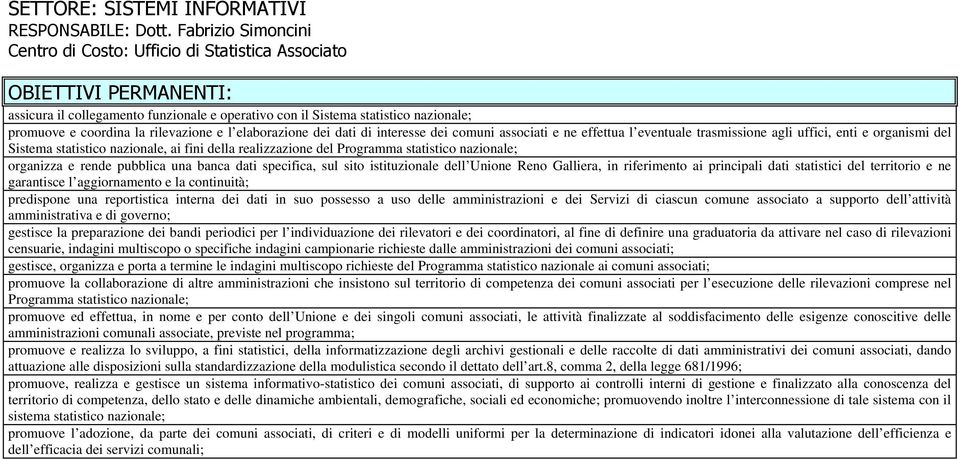 rilevazione e l elaborazione dei dati di interesse dei comuni associati e ne effettua l eventuale trasmissione agli uffici, enti e organismi del Sistema statistico nazionale, ai fini della