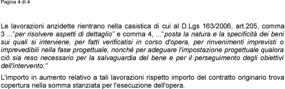 fase progettuale, nonché per adeguare l'impostazione progettuale qualora ciò sia reso necessario per la salvaguardia del bene e per il perseguimento degli obiettivi