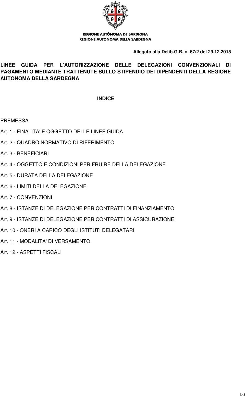 PREMESSA Art. 1 - FINALITA' E OGGETTO DELLE LINEE GUIDA Art. 2 - QUADRO NORMATIVO DI RIFERIMENTO Art. 3 - BENEFICIARI Art. 4 - OGGETTO E CONDIZIONI PER FRUIRE DELLA DELEGAZIONE Art.
