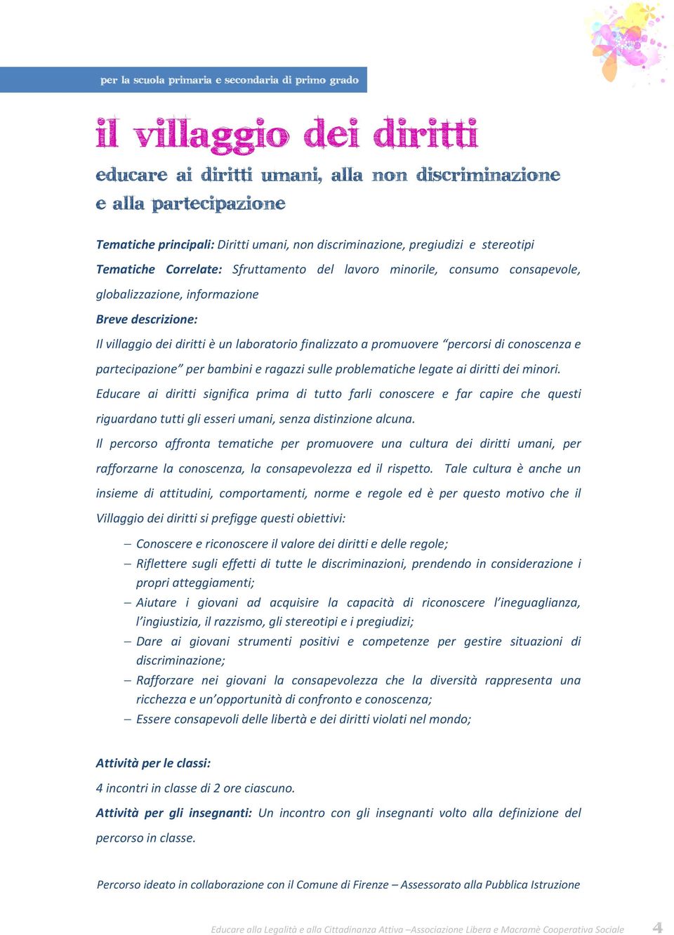 laboratorio finalizzato a promuovere percorsi di conoscenza e partecipazione per bambini e ragazzi sulle problematiche legate ai diritti dei minori.