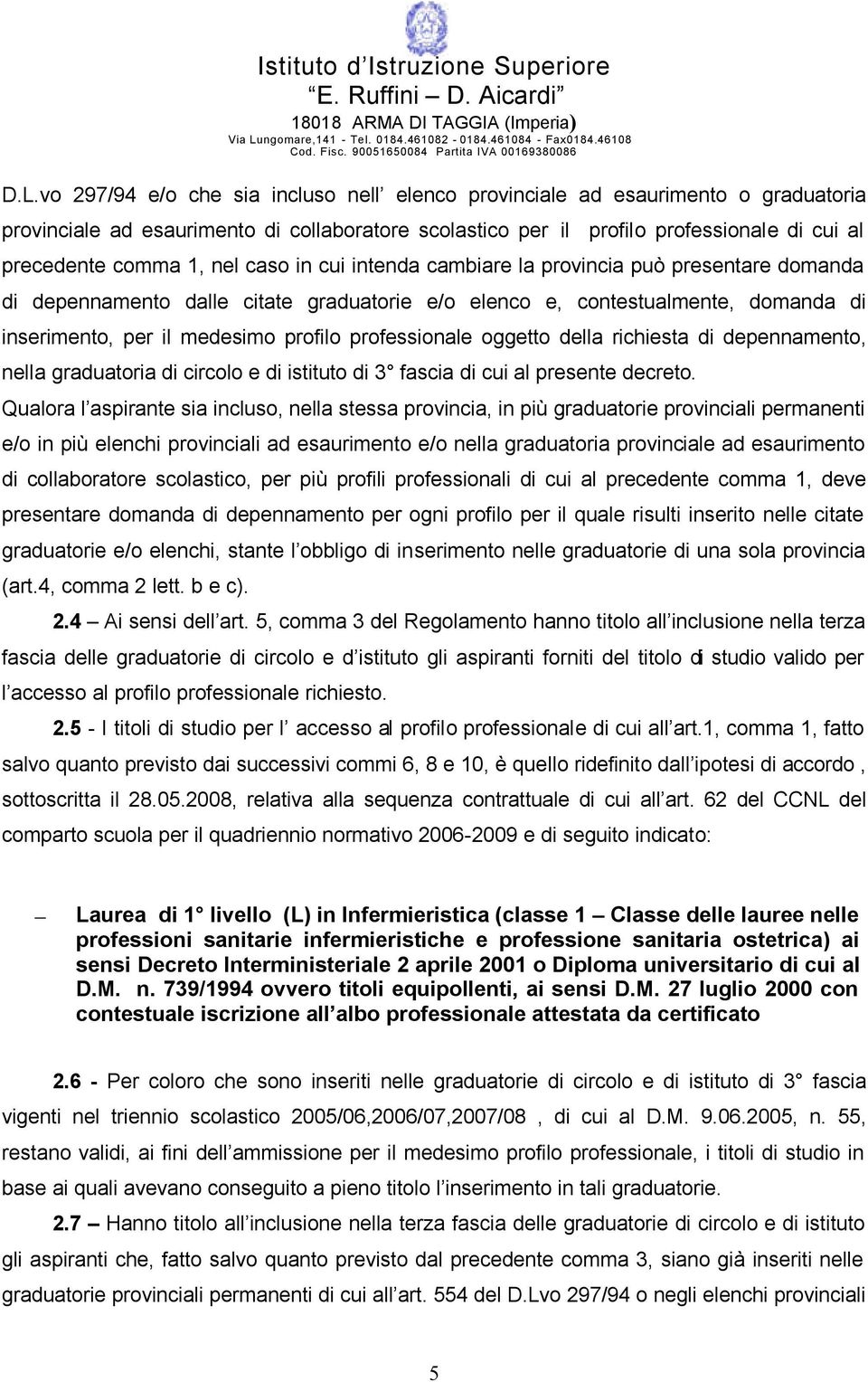 professionale oggetto della richiesta di depennamento, nella graduatoria di circolo e di istituto di 3 fascia di cui al presente decreto.