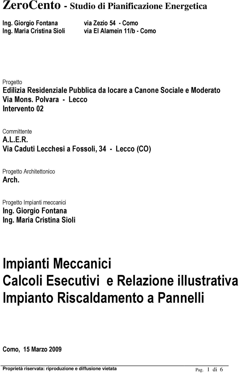 Moderato Via Mons. Polvara - Lecco Intervento 02 Committente A.L.E.R. Via Caduti Lecchesi a Fossoli, 34 - Lecco (CO) Progetto Architettonico Arch.