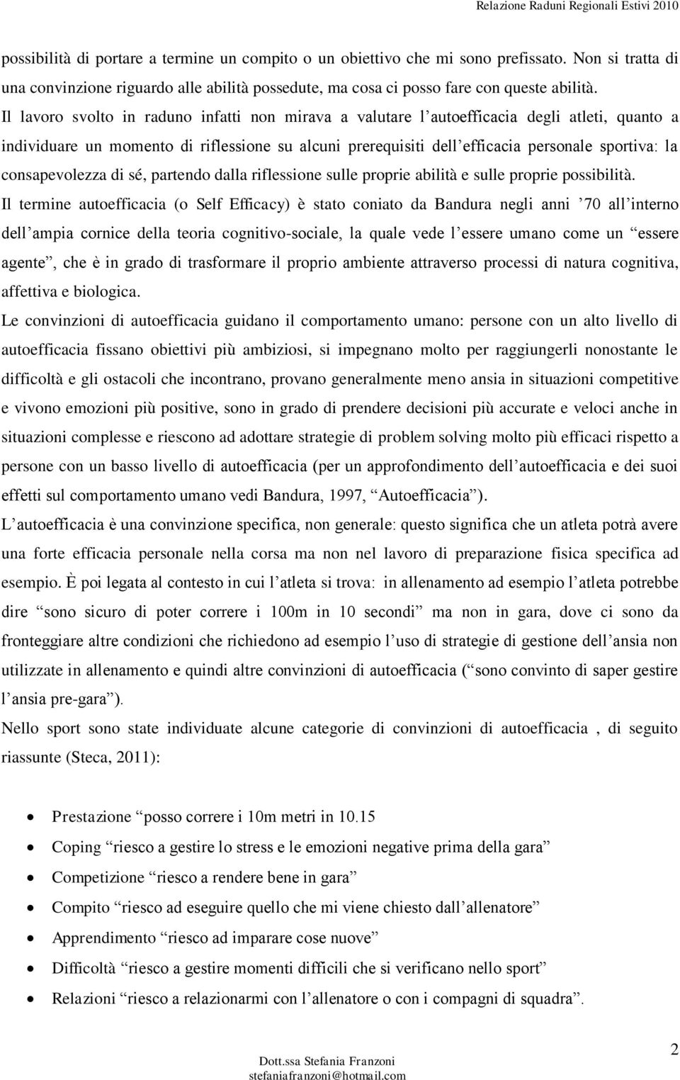 consapevolezza di sé, partendo dalla riflessione sulle proprie abilità e sulle proprie possibilità.