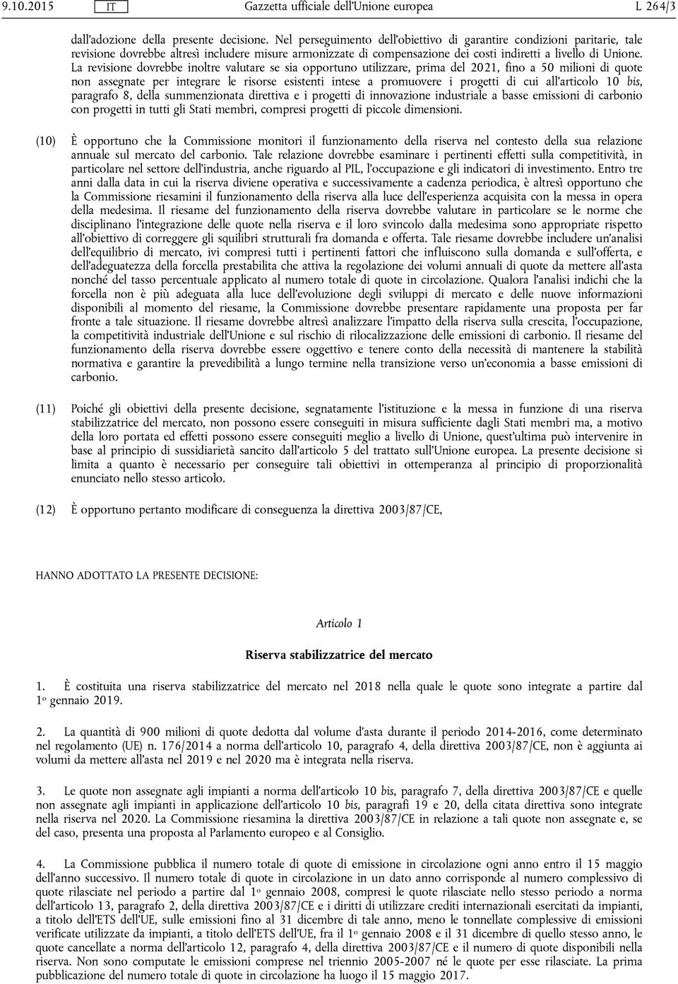 La revisione dovrebbe inoltre valutare se sia opportuno utilizzare, prima del 2021, fino a 50 milioni di quote non assegnate per integrare le risorse esistenti intese a promuovere i progetti di cui