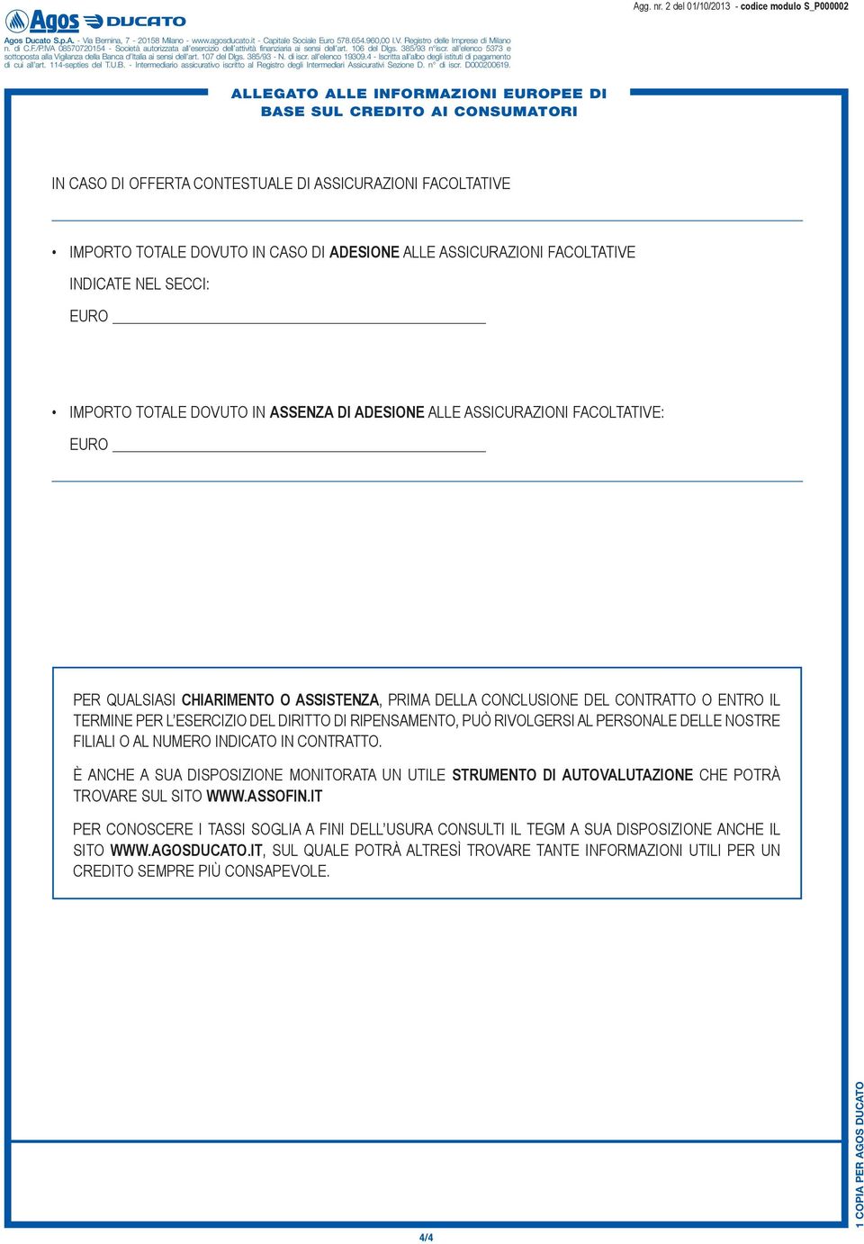 entro il termine per l esercizio del diritto di ripensamento, può rivolgersi al personale delle nostre filiali o al numero indicato in contratto.