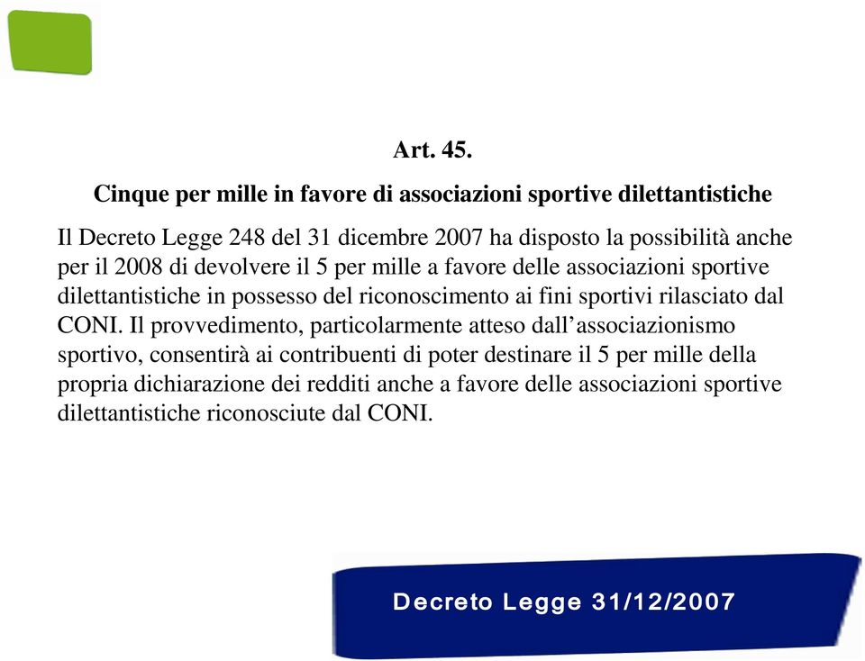 anche per il 2008 di devolvere il 5 per mille a favore delle associazioni sportive dilettantistiche in possesso del riconoscimento ai fini