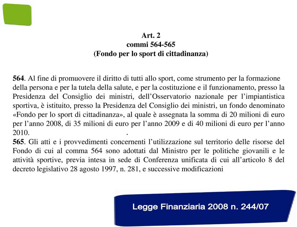 Consiglio dei ministri, dell Osservatorio nazionale per l impiantistica sportiva, è istituito, presso la Presidenza del Consiglio dei ministri, un fondo denominato «Fondo per lo sport di