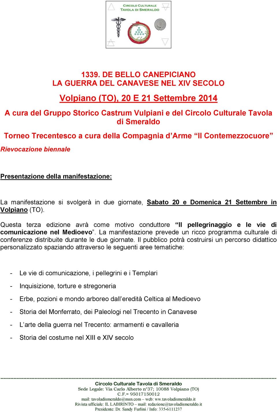 in Volpiano (TO). Questa terza edizione avrà come motivo conduttore Il pellegrinaggio e le vie di comunicazione nel Medioevo.