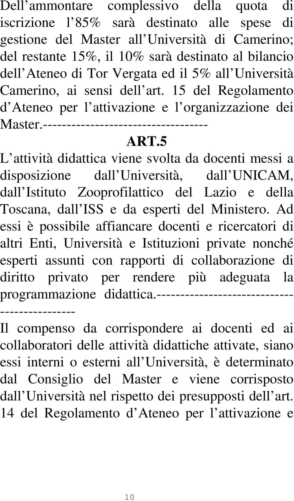 5 L attività didattica viene svolta da docenti messi a disposizione dall Università, dall UNICAM, dall Istituto Zooprofilattico del Lazio e della Toscana, dall ISS e da esperti del Ministero.