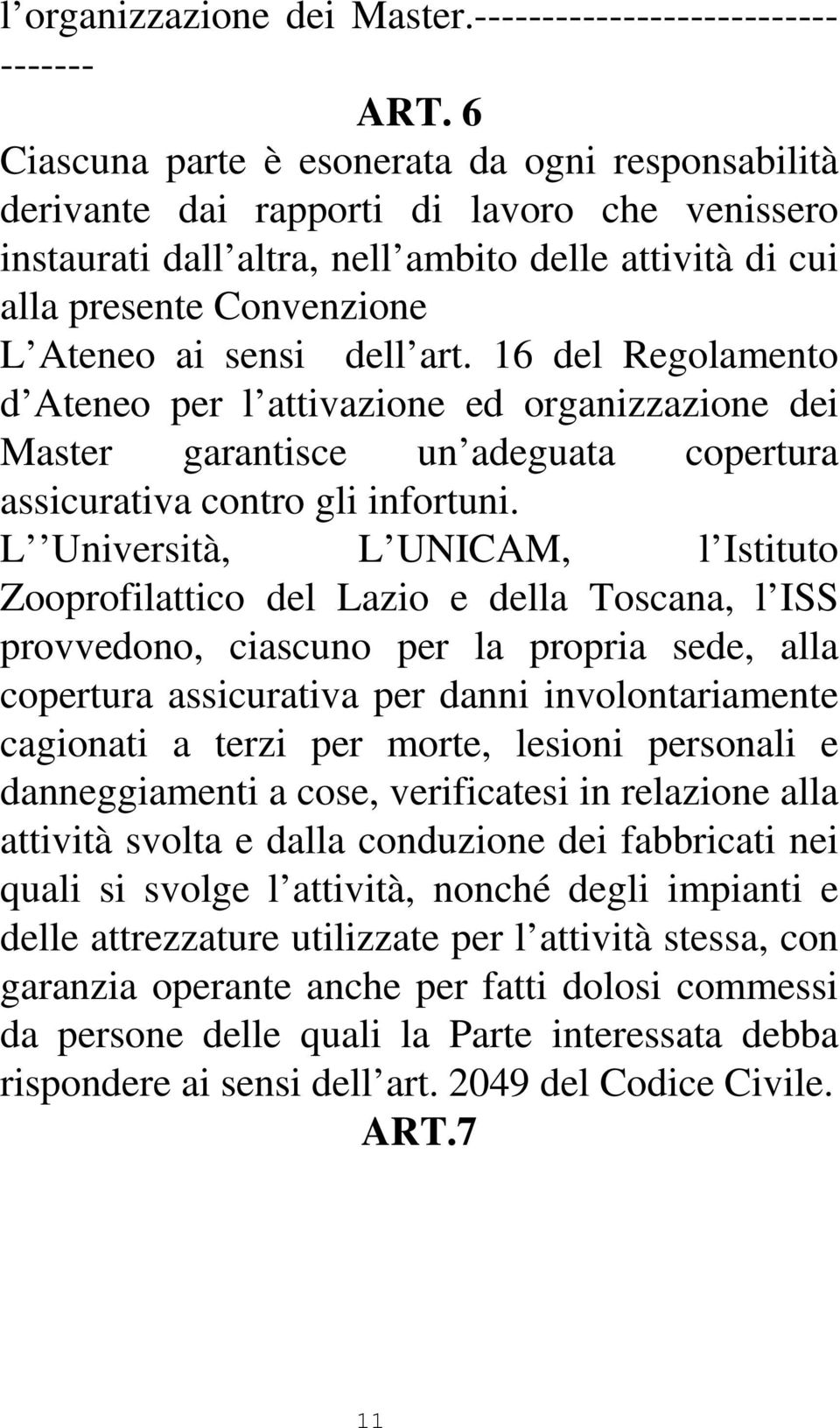 dell art. 16 del Regolamento d Ateneo per l attivazione ed organizzazione dei Master garantisce un adeguata copertura assicurativa contro gli infortuni.