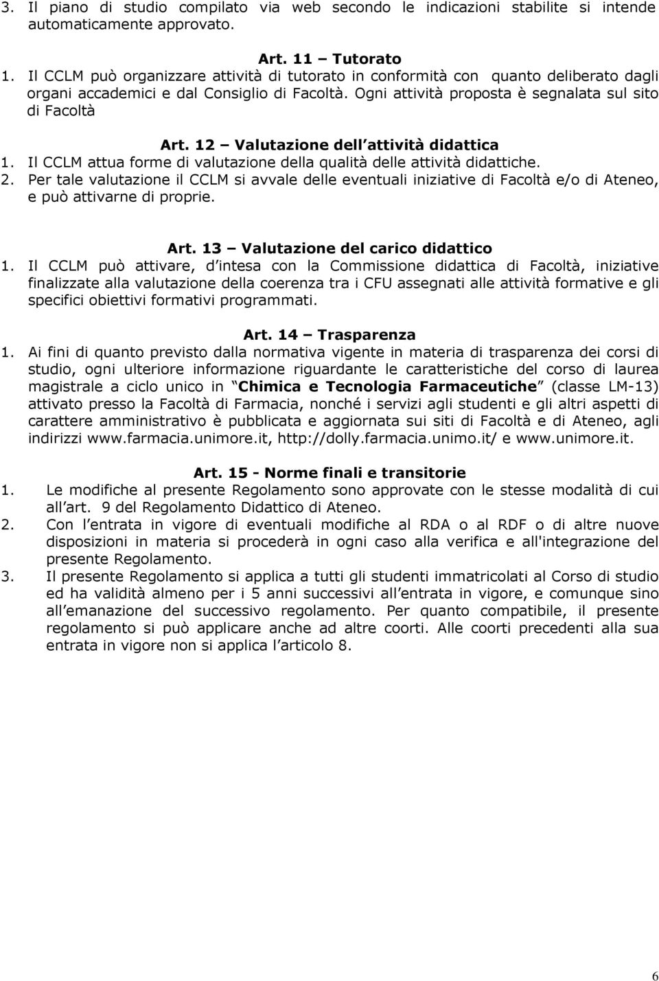 12 Valutazione dell attività didattica 1. Il CCLM attua forme di valutazione della qualità delle attività didattiche. 2.