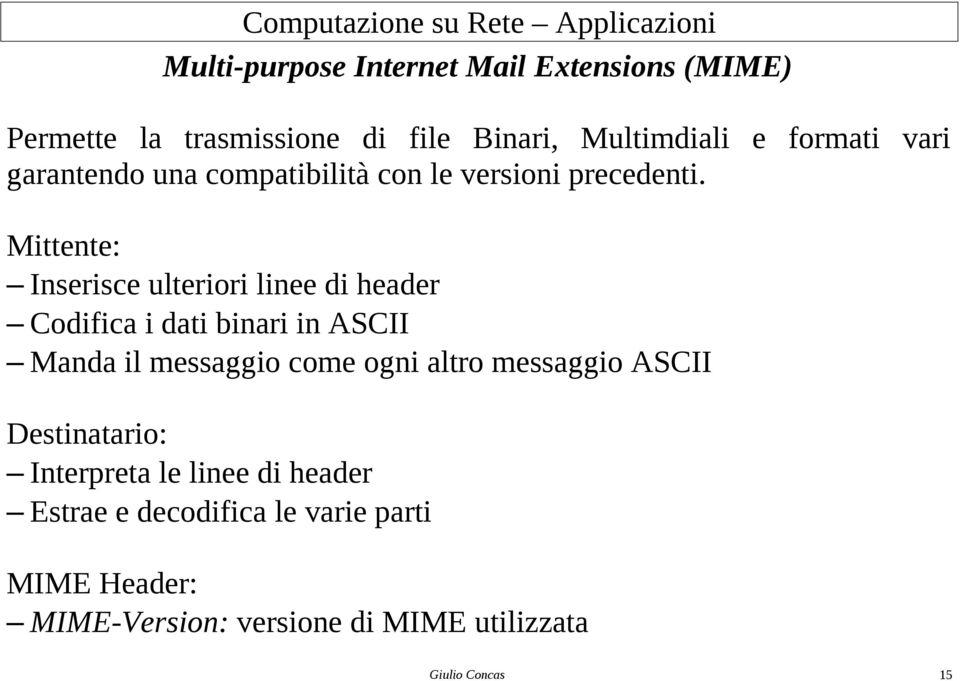 Mittente: Inserisce ulteriori linee di header Codifica i dati binari in ASCII Manda il messaggio come ogni altro