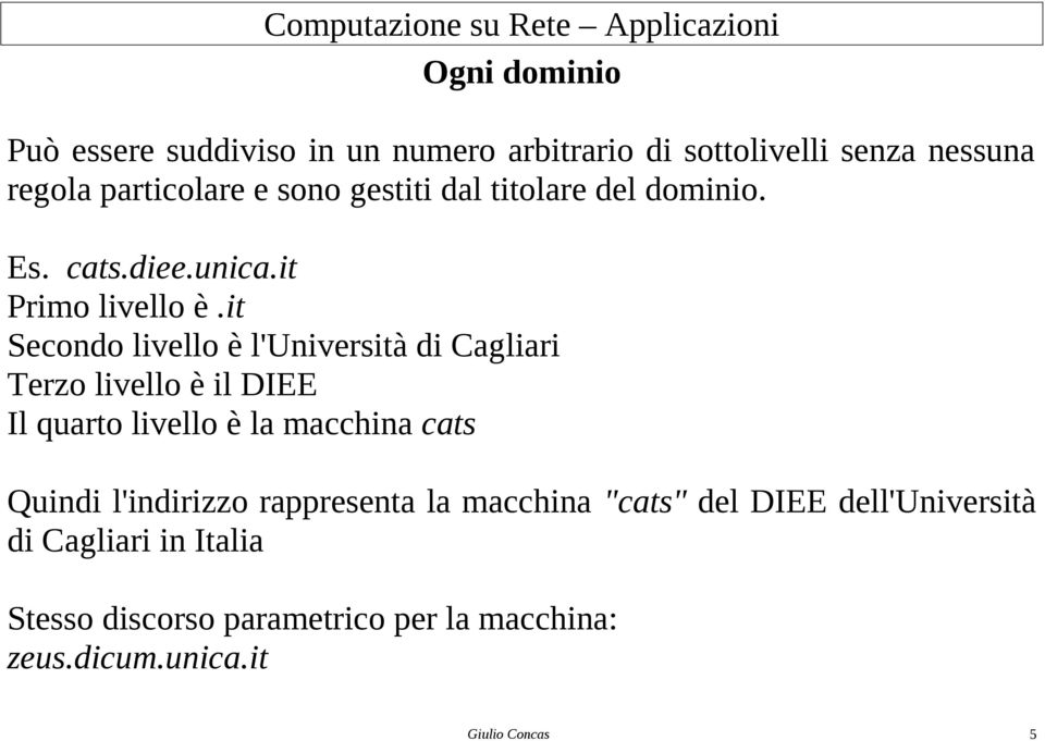 it Secondo livello è l'università di Cagliari Terzo livello è il DIEE Il quarto livello è la macchina cats Quindi