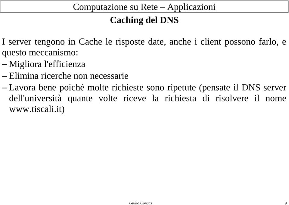 Lavora bene poiché molte richieste sono ripetute (pensate il DNS server