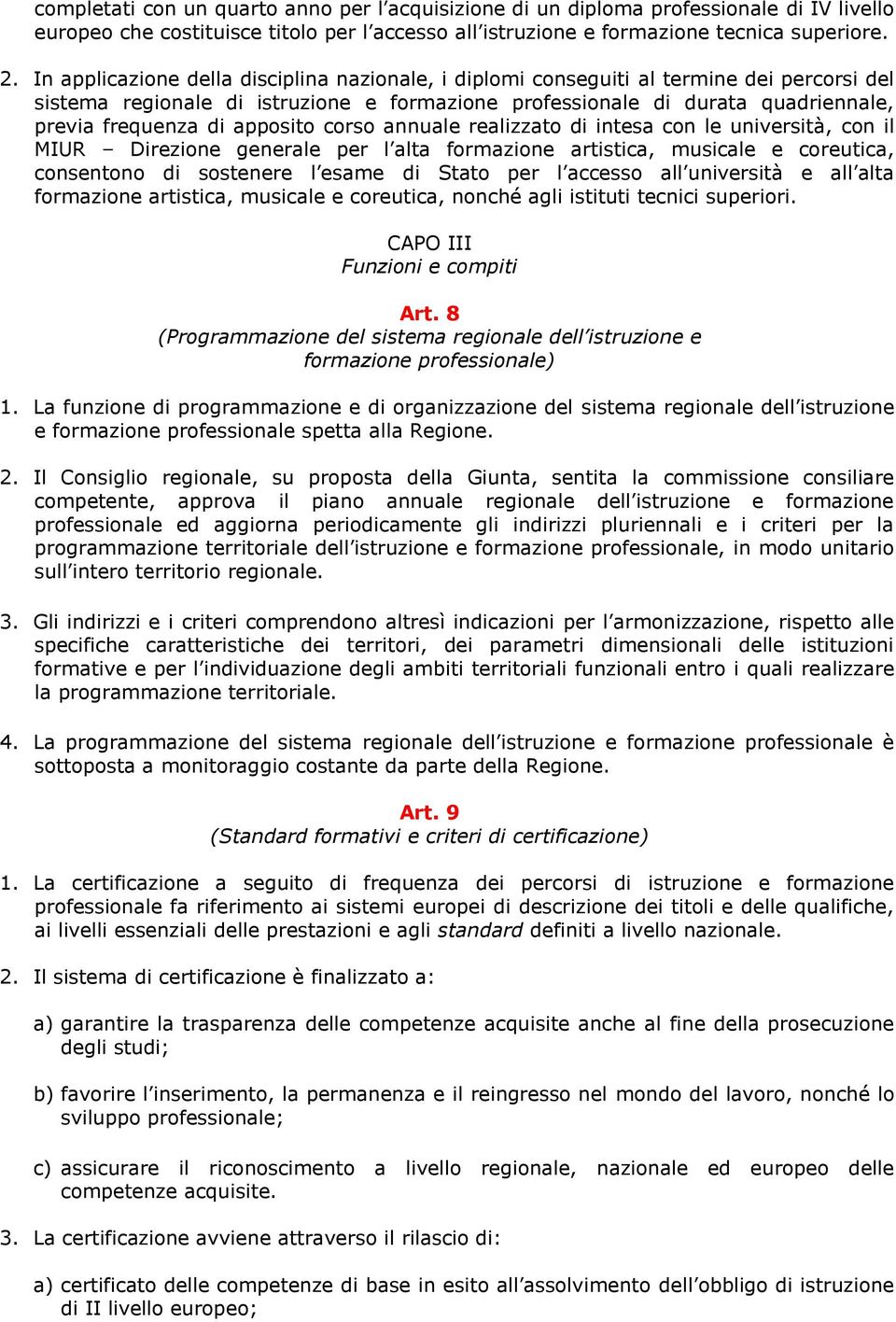 apposito corso annuale realizzato di intesa con le università, con il MIUR Direzione generale per l alta formazione artistica, musicale e coreutica, consentono di sostenere l esame di Stato per l