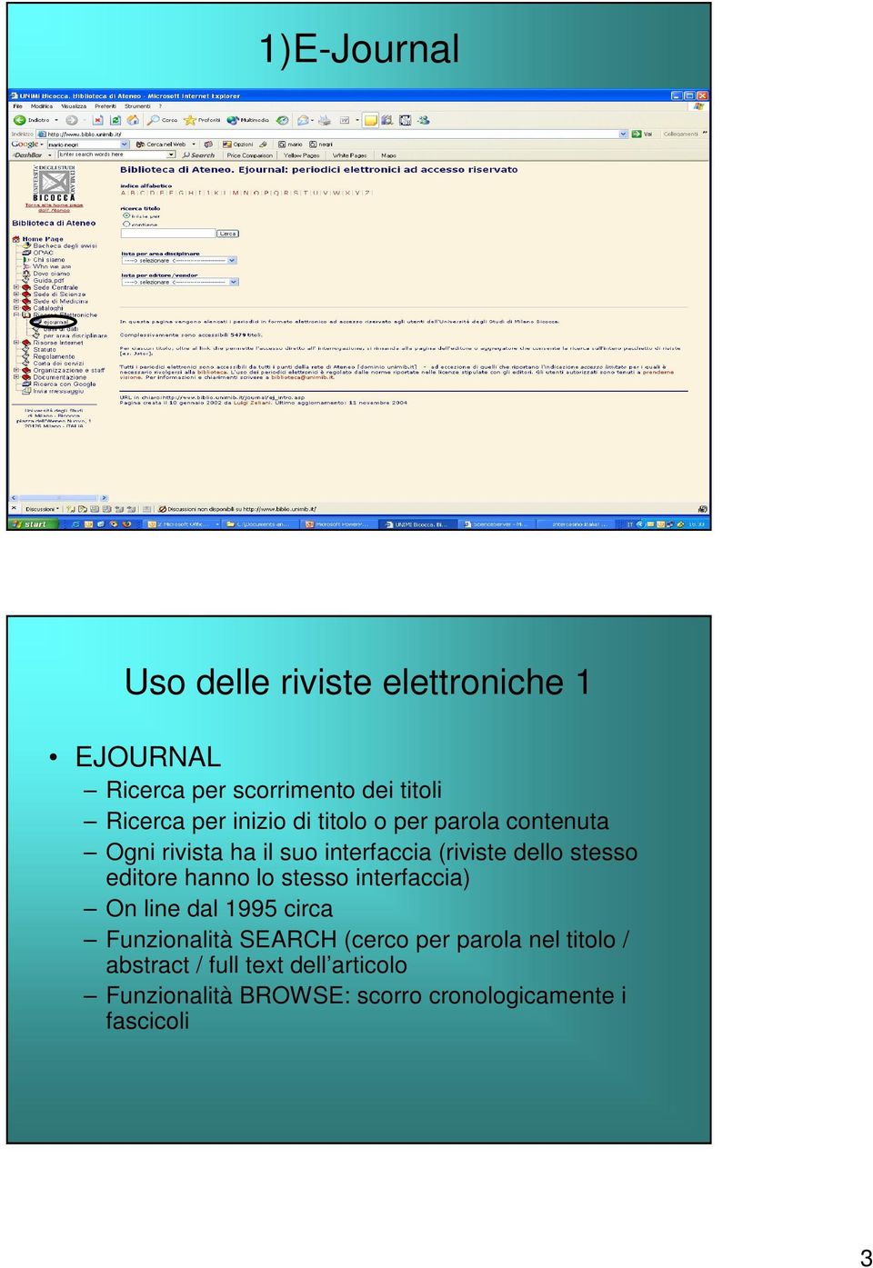 editore hanno lo stesso interfaccia) On line dal 1995 circa Funzionalità SEARCH (cerco per parola