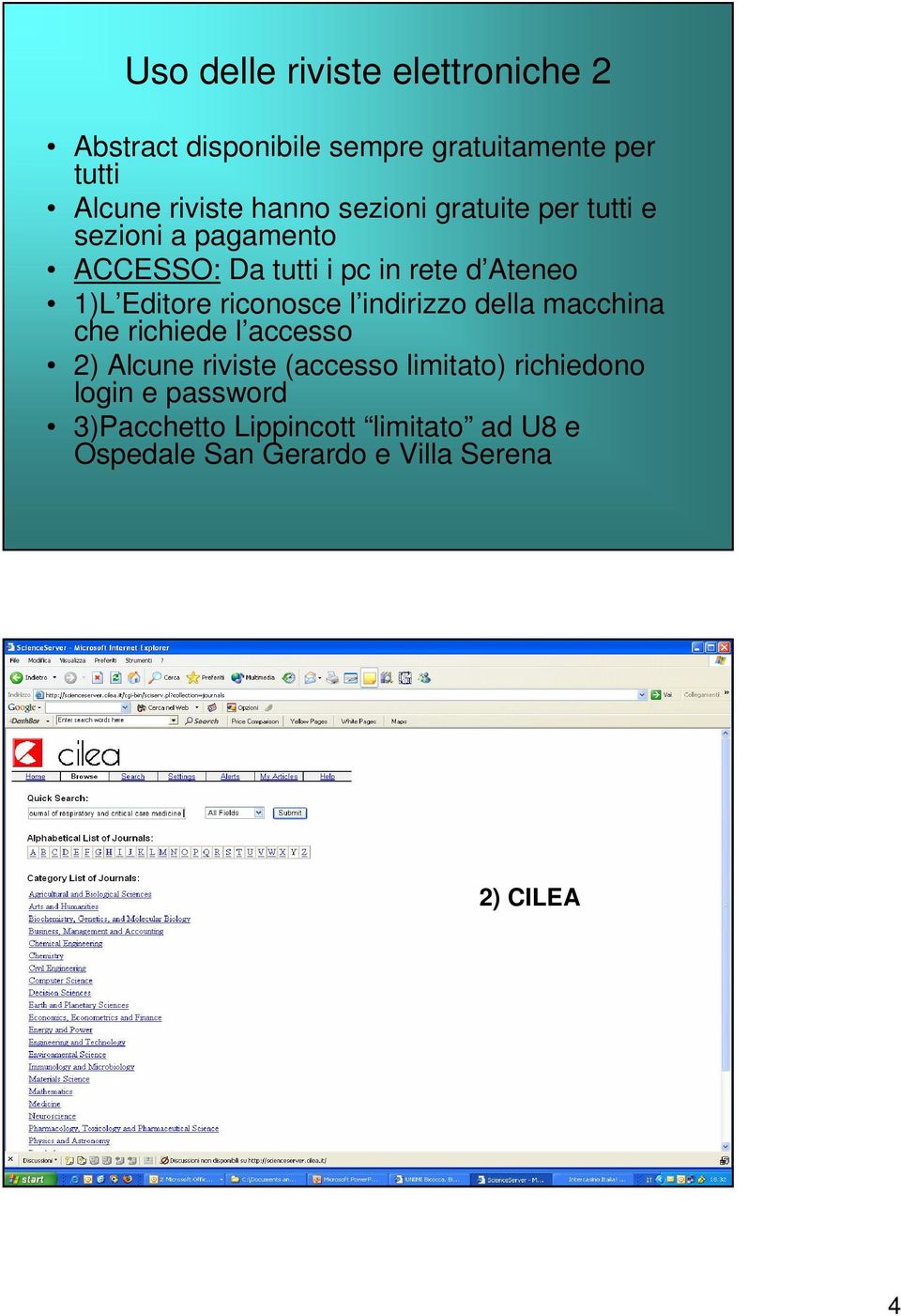 Editore riconosce l indirizzo della macchina che richiede l accesso 2) Alcune riviste (accesso limitato)