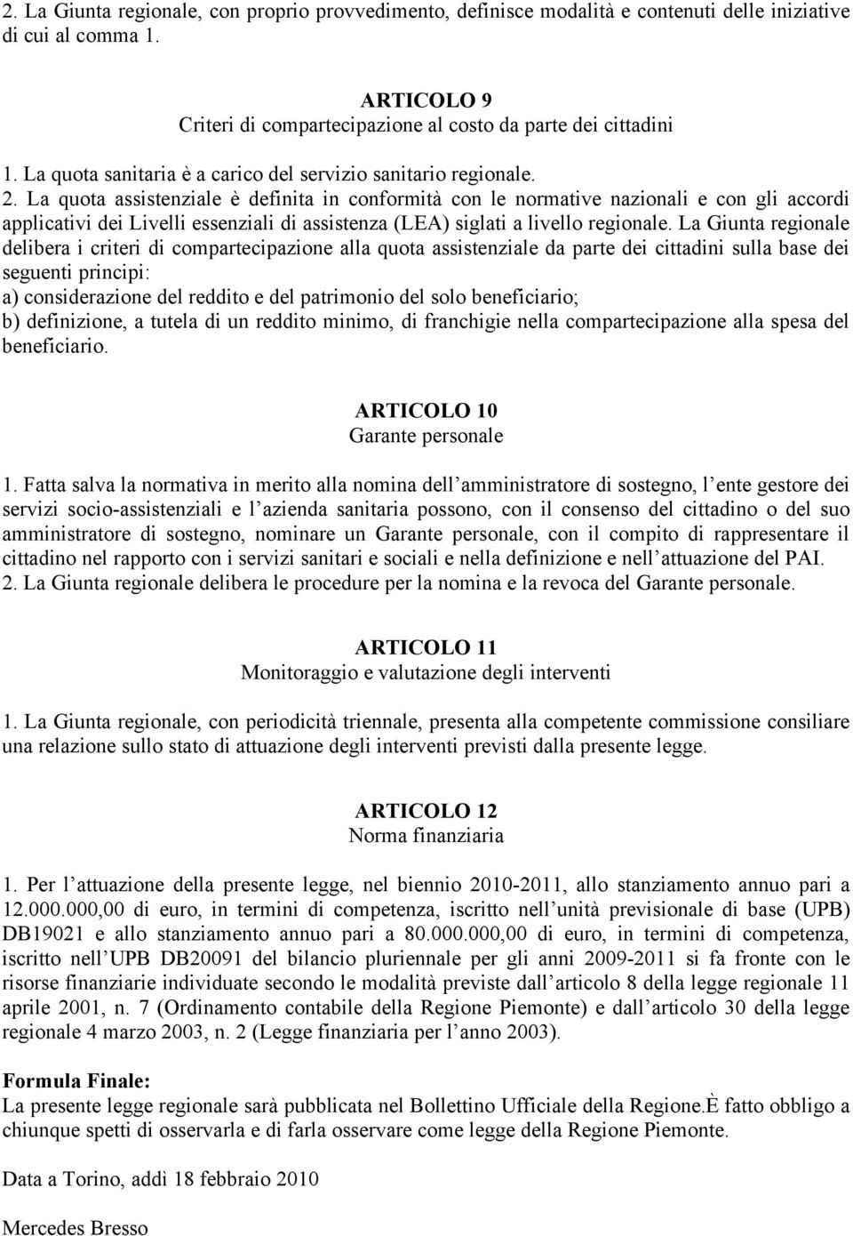 La quota assistenziale è definita in conformità con le normative nazionali e con gli accordi applicativi dei Livelli essenziali di assistenza (LEA) siglati a livello regionale.