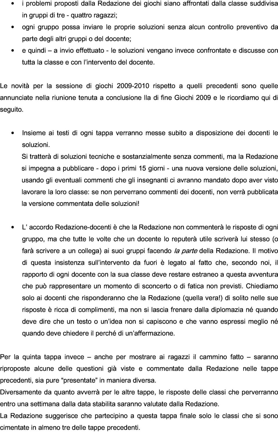 annunciate novità per nella riunione sessione tenuta di giochi a conclusione 2009-2010 lla di rispetto fine Giochi a quelli 2009 precedenti e le ricordiamo sono quelle qui di seguito.