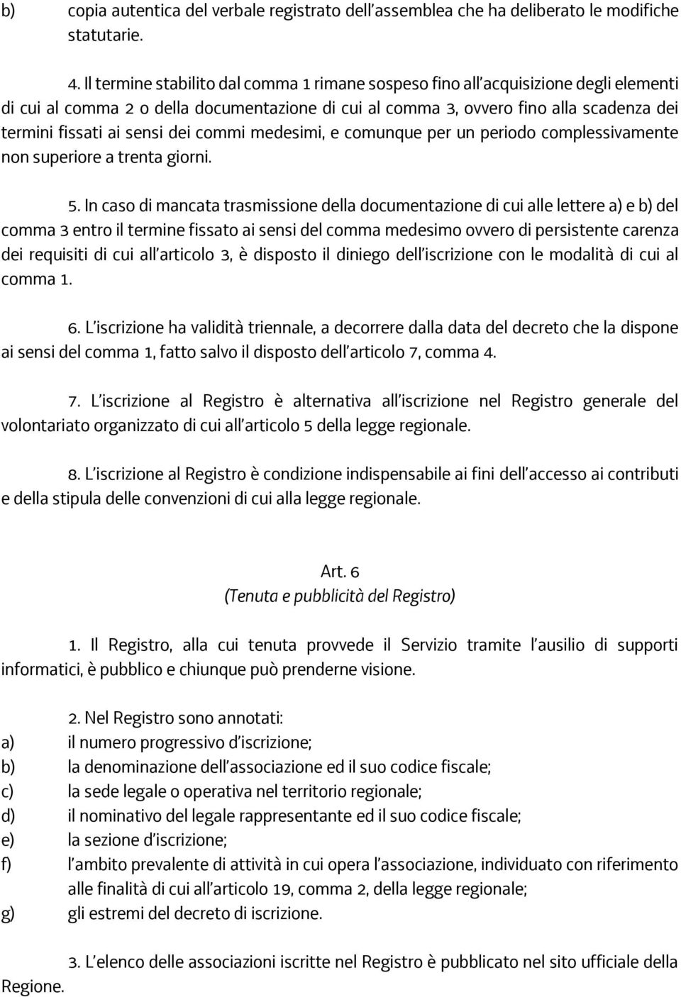 dei commi medesimi, e comunque per un periodo complessivamente non superiore a trenta giorni. 5.