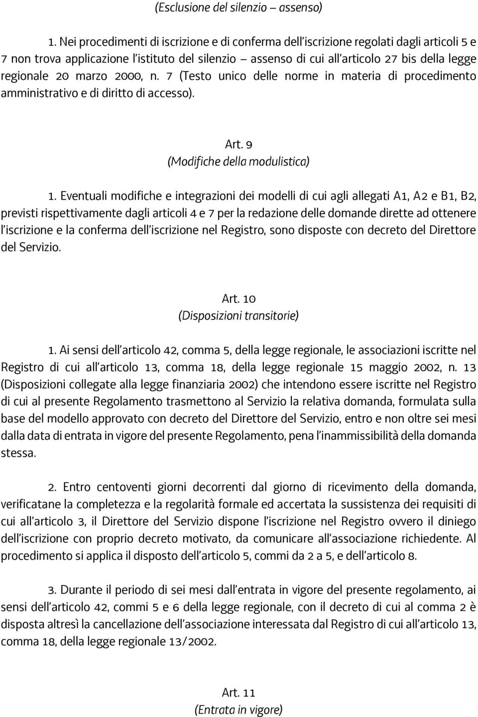 marzo 2000, n. 7 (Testo unico delle norme in materia di procedimento amministrativo e di diritto di accesso). Art. 9 (Modifiche della modulistica) 1.