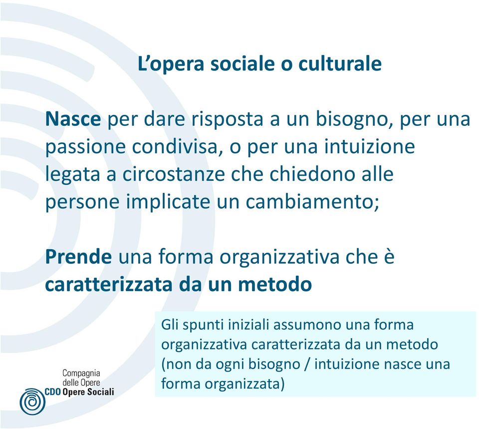 una forma organizzativa che è caratterizzata da un metodo Gli spunti iniziali assumono una forma