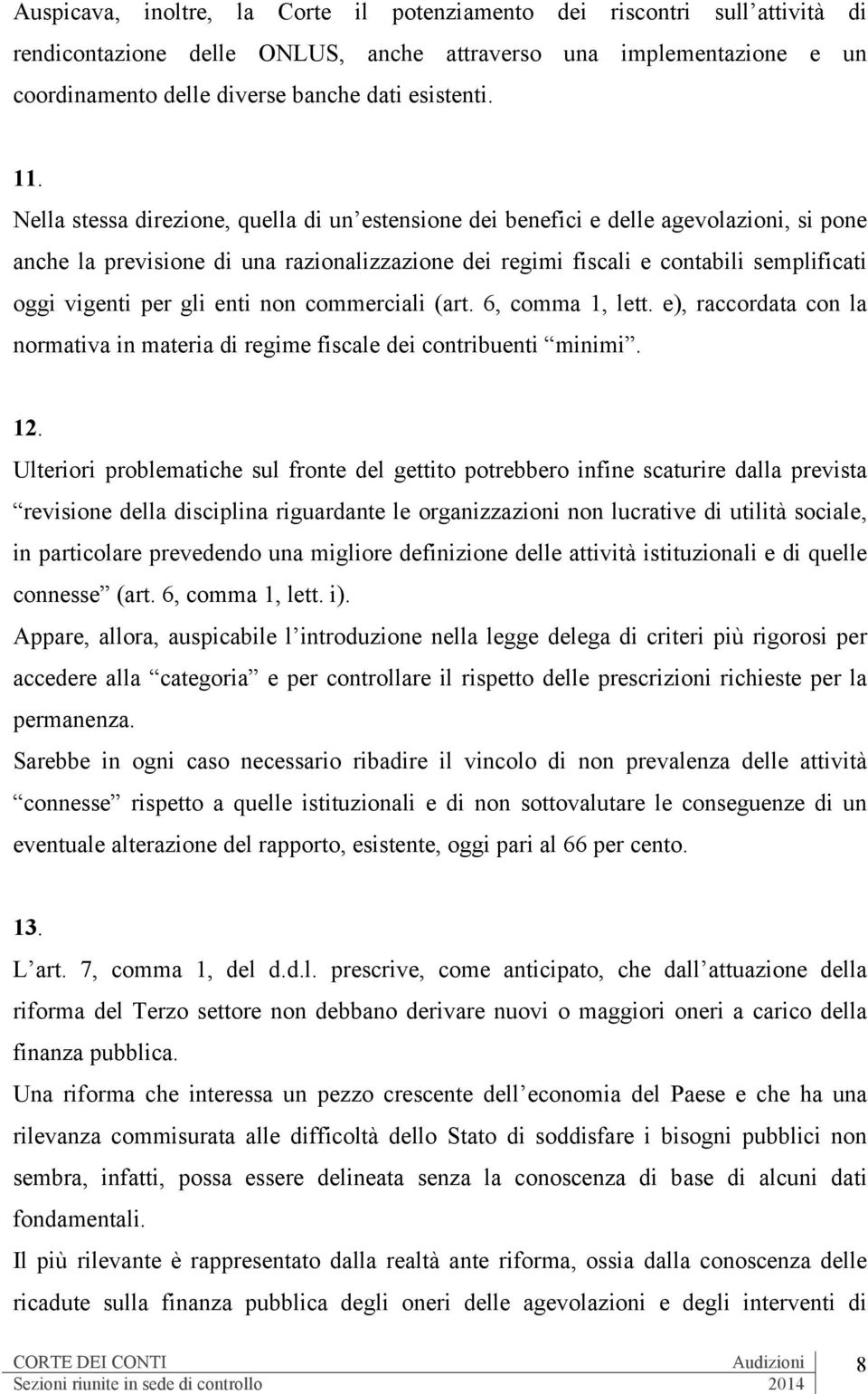 per gli enti non commerciali (art. 6, comma 1, lett. e), raccordata con la normativa in materia di regime fiscale dei contribuenti minimi. 12.