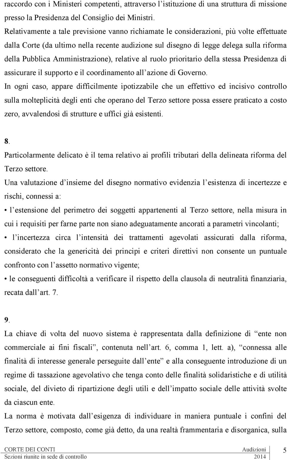 Amministrazione), relative al ruolo prioritario della stessa Presidenza di assicurare il supporto e il coordinamento all azione di Governo.